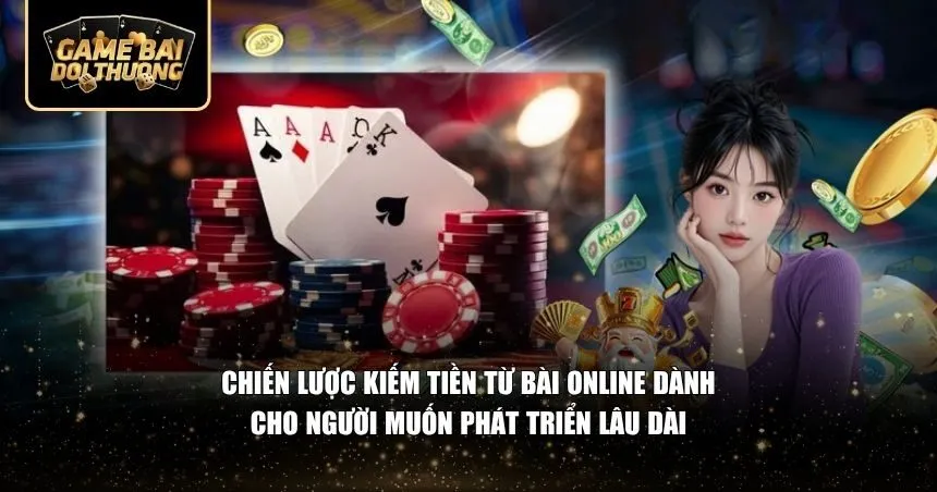 Chiến lược kiếm tiền từ bài online dành cho người muốn phát triển lâu dài