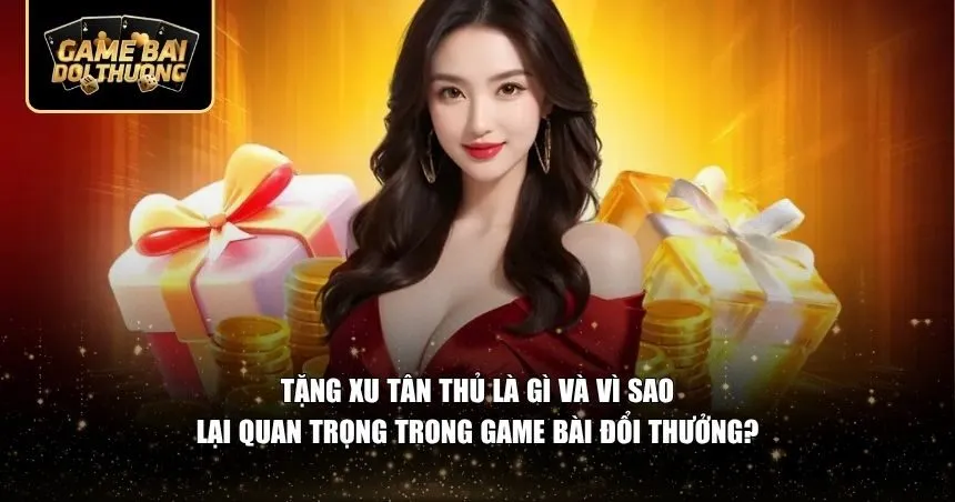 Ưu đãi tặng xu tân thủ mang đến sự khởi đầu an toàn và thú vị